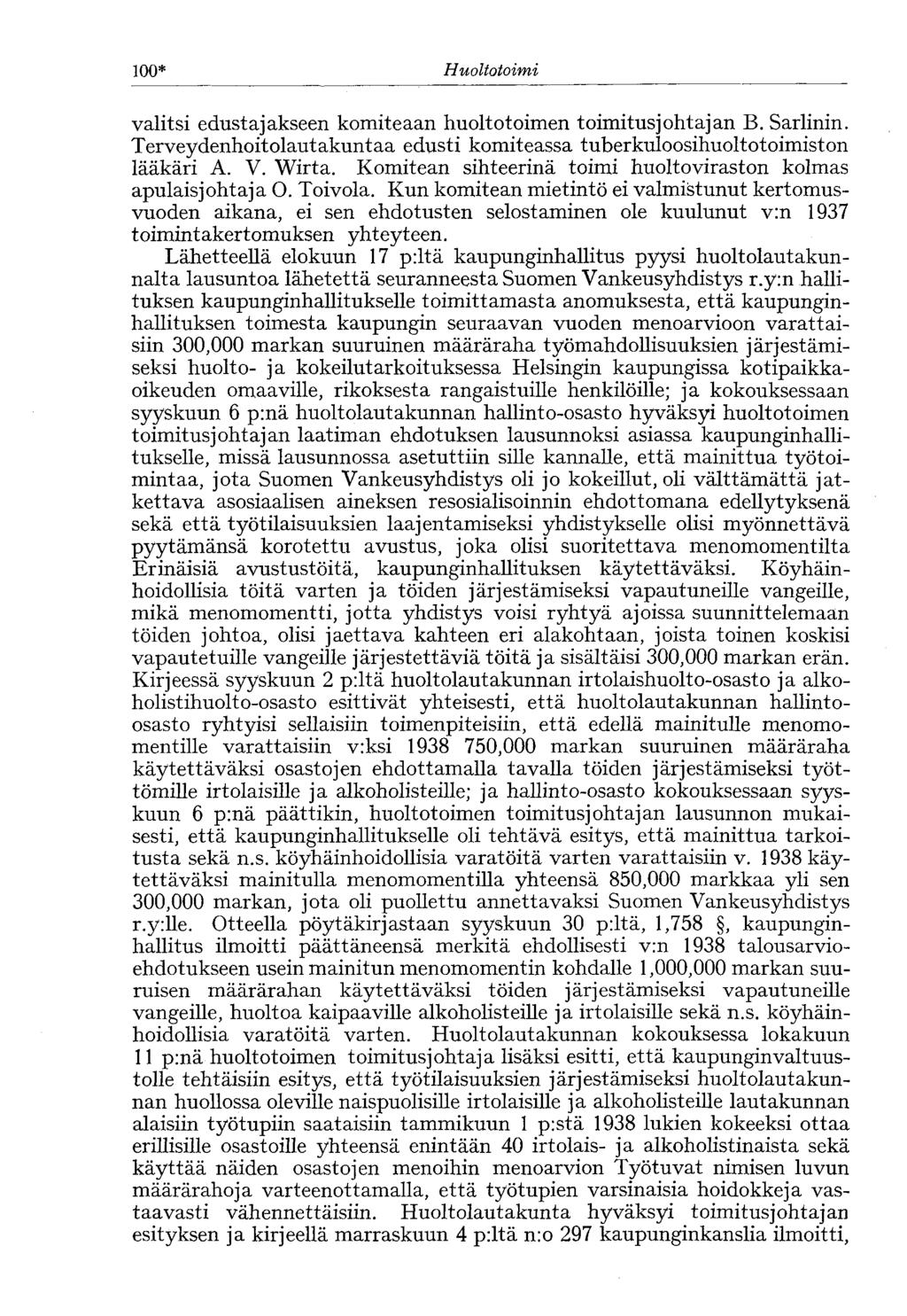 00* Huoltotoimi valitsi edustajakseen komiteaan huoltotoimen toimitusjohtajan B. Sarlinin. Terveydenhoitolautakuntaa edusti komiteassa tuberkuloosihuoltotoimiston lääkäri A. V. Wirta.