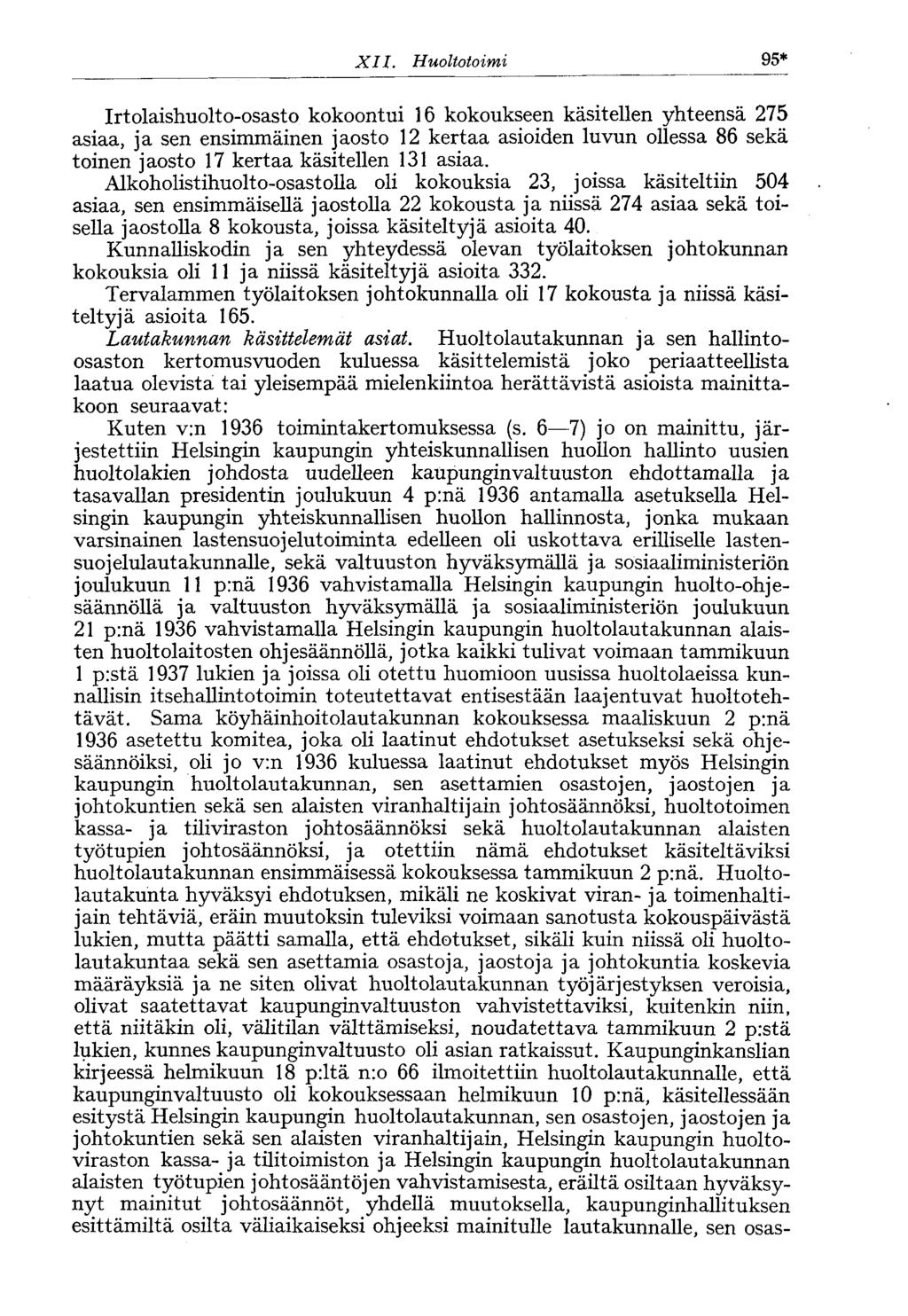 XII. Huoltotoimi 95* Irtolaishuolto-osasto kokoontui 6 kokoukseen käsitellen yhteensä 75 asiaa, ja sen ensimmäinen jaosto kertaa asioiden luvun ollessa 86 sekä toinen jaosto 7 kertaa käsitellen asiaa.