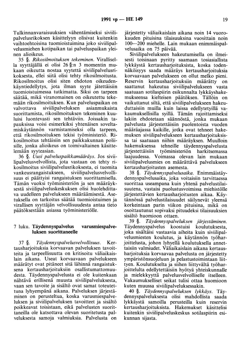 1991 vp- HE 149 19 Tulkinnanvaraisuuksien vähentämiseksi siviilipalvelusrikoksen käsittelyyn olisivat kuitenkin vaihtoehtoisina tuomioistuimina joko siviilipalvelusmiehen kotipaikan tai