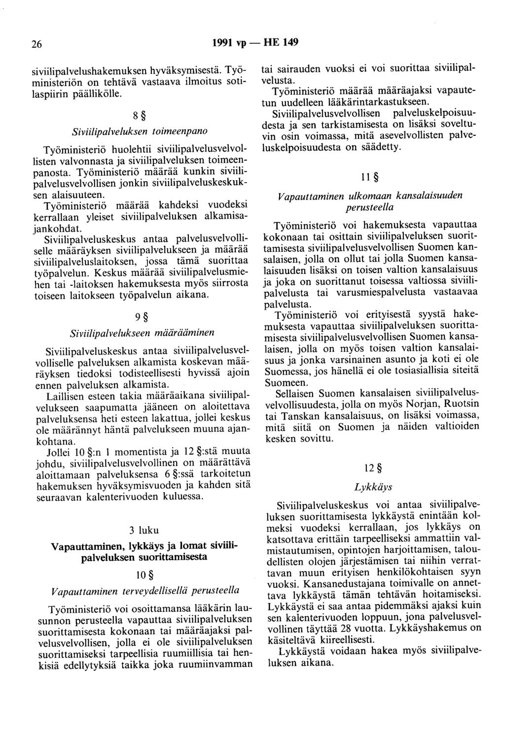 26 1991 vp - HE 149 siviilipalvelushakemuksen hyväksymisestä. Työministeriön on tehtävä vastaava ilmoitus sotilaspiirin päällikölle.