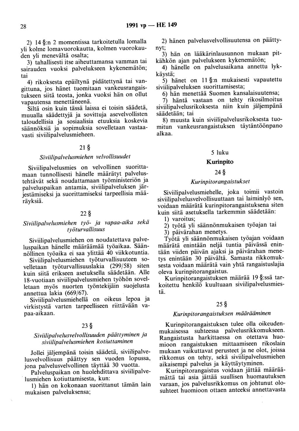 28 1991 vp - HE 149 2) 14 :n 2 momentissa tarkoitetulla lomalla yli kolme lomavuorokautta, kolmen vuorokauden yli menevältä osalta; 3) tahallisesti itse aiheuttamansa vamman tai sairauden vuoksi