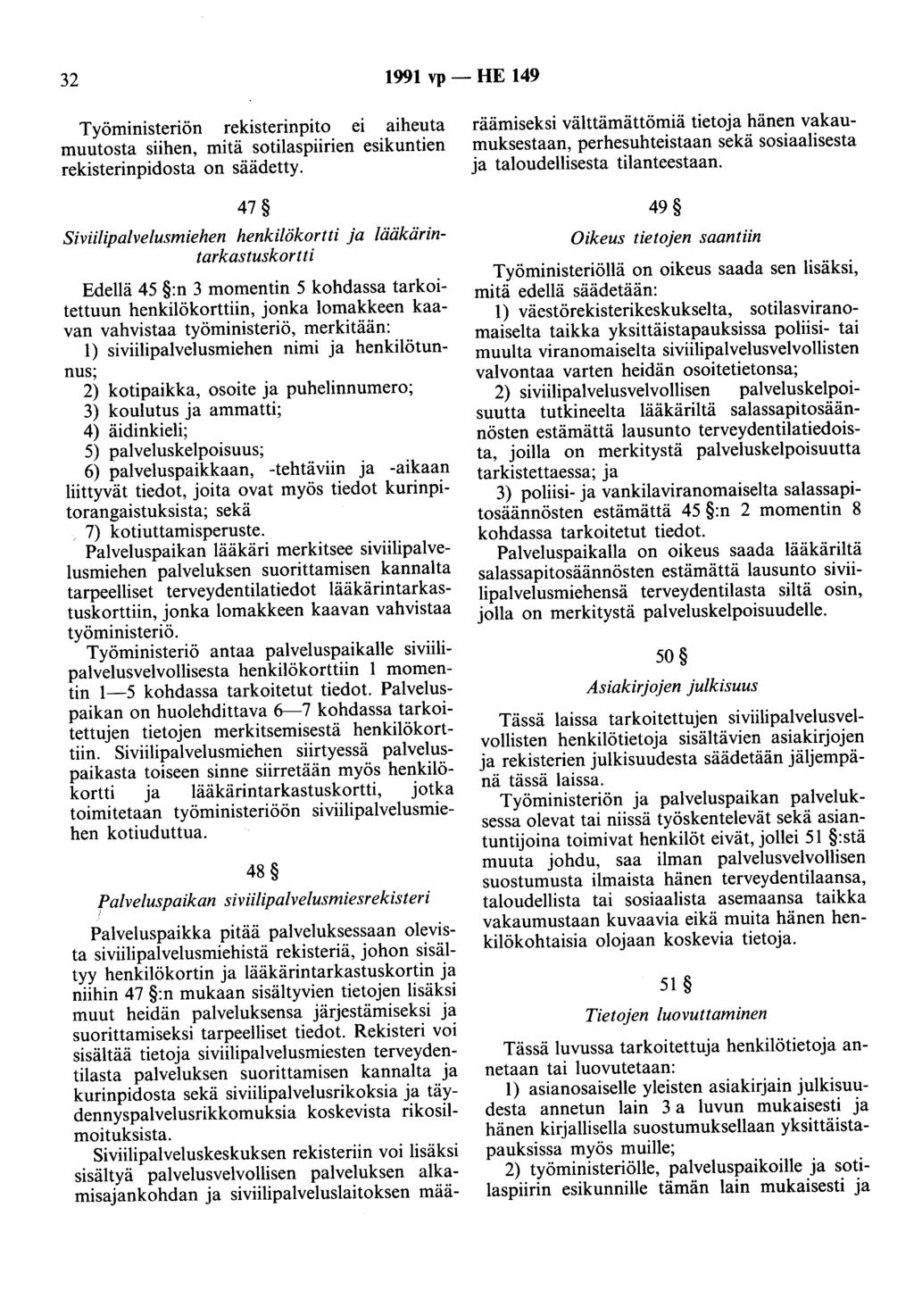 32 1991 vp - HE 149 Työministeriön rekisterinpito ei aiheuta muutosta siihen, mitä sotilaspiirien esikuntien rekisterinpidosta on säädetty.