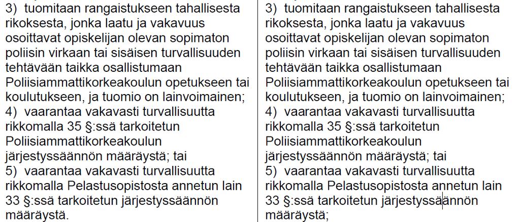 Poliisihallitus ehdottaa lisäksi, että Poliisiammattikorkeakoulusta annetun lain arkaluonteisten tietojen käsittelyä koskevaan 49 :n 1 momenttiin lisätään mahdollisuus käsitellä hakijan aikaisempaa