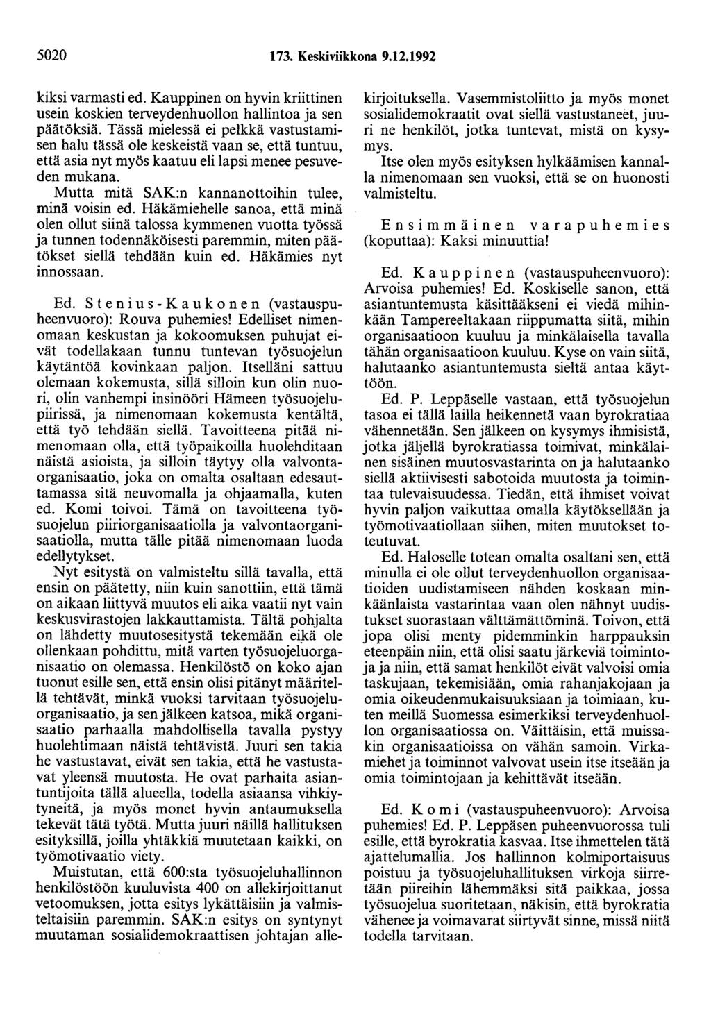 5020 73. Keskiviikkona 9.2.992 kiksi varmasti ed. Kauppinen on hyvin kriittinen usein koskien terveydenhuollon hallintoa ja sen päätöksiä.
