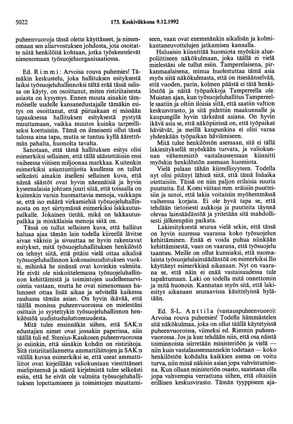 5022 73. Keskiviikkona 9.2.992 puheenvuoroja tässä olette käyttäneet, ja nimenomaan sen aliarvostuksen johdosta, jota osoitatte niitä henkilöitä kohtaan, jotka työskentelevät nimenomaan työsuojeluorganisaatiossa.