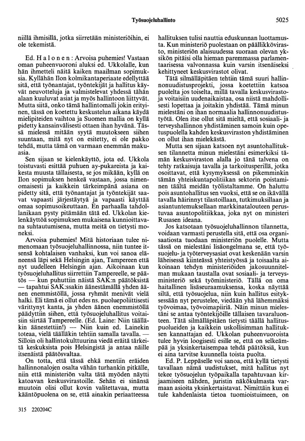 Työsuojeluhallinto 5025 niillä ihmisillä, jotka siirretään ministeriöihin, ei ole tekemistä. Ed. H a on en: Arvoisa puhemies! Vastaan oman puheenvuoroni aluksi ed.