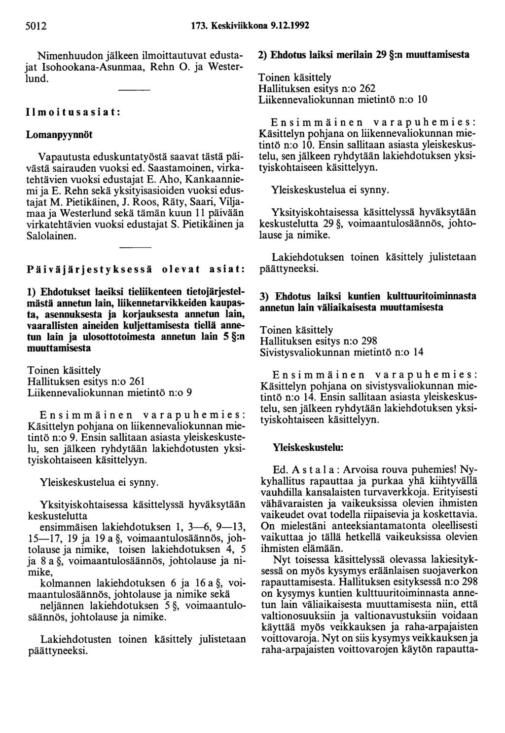 502 73. Keskiviikkona 9.2.992 Nimenhuudon jälkeen ilmoittautuvat edustajat Isohookana-Asunmaa, Rehn 0. ja Westerlund.