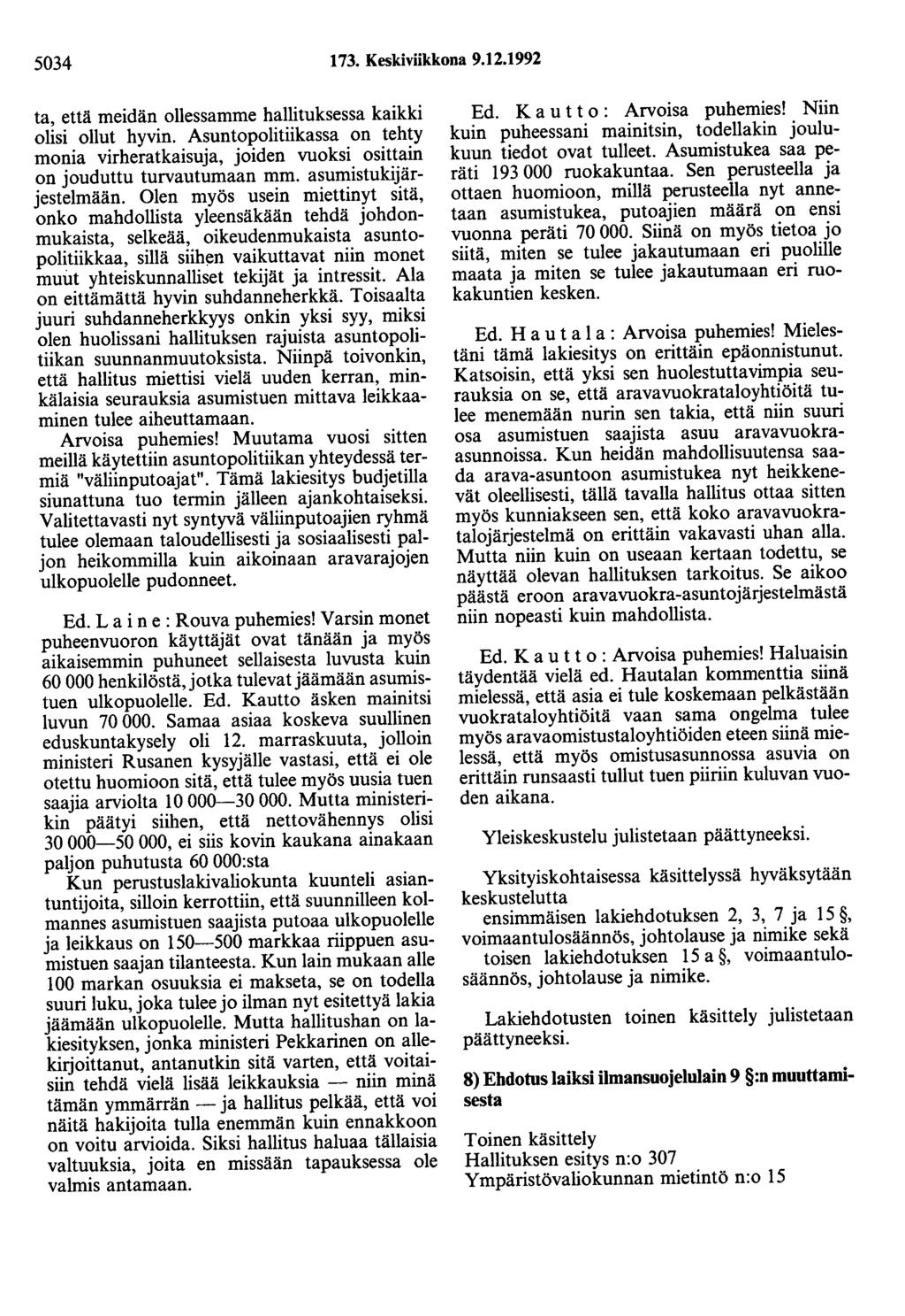 5034 73. Keskiviikkona 9.2.992 ta, että meidän ollessamme hallituksessa kaikki olisi ollut hyvin. Asuntopolitiikassa on tehty monia virheratkaisuja, joiden vuoksi osittain on jouduttu turvautumaan mm.