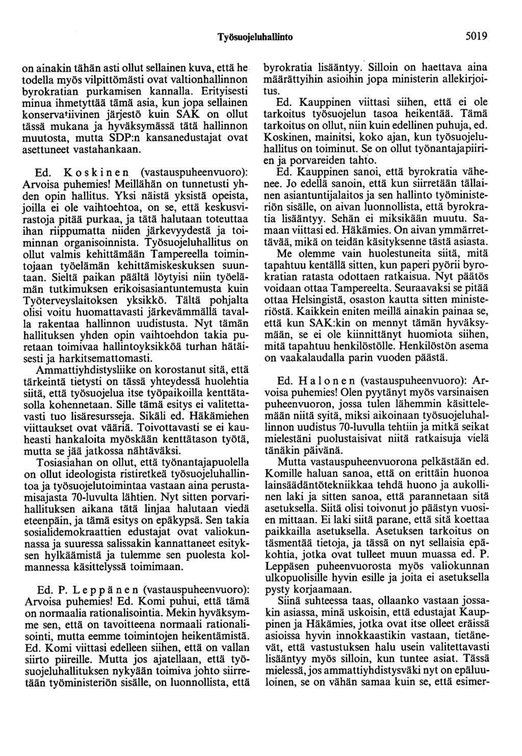Työsuojeluhallinto 509 on ainakin tähän asti ollut sellainen kuva, että he todella myös vilpittömästi ovat valtionhallinnon byrokratian purkamisen kannalla.