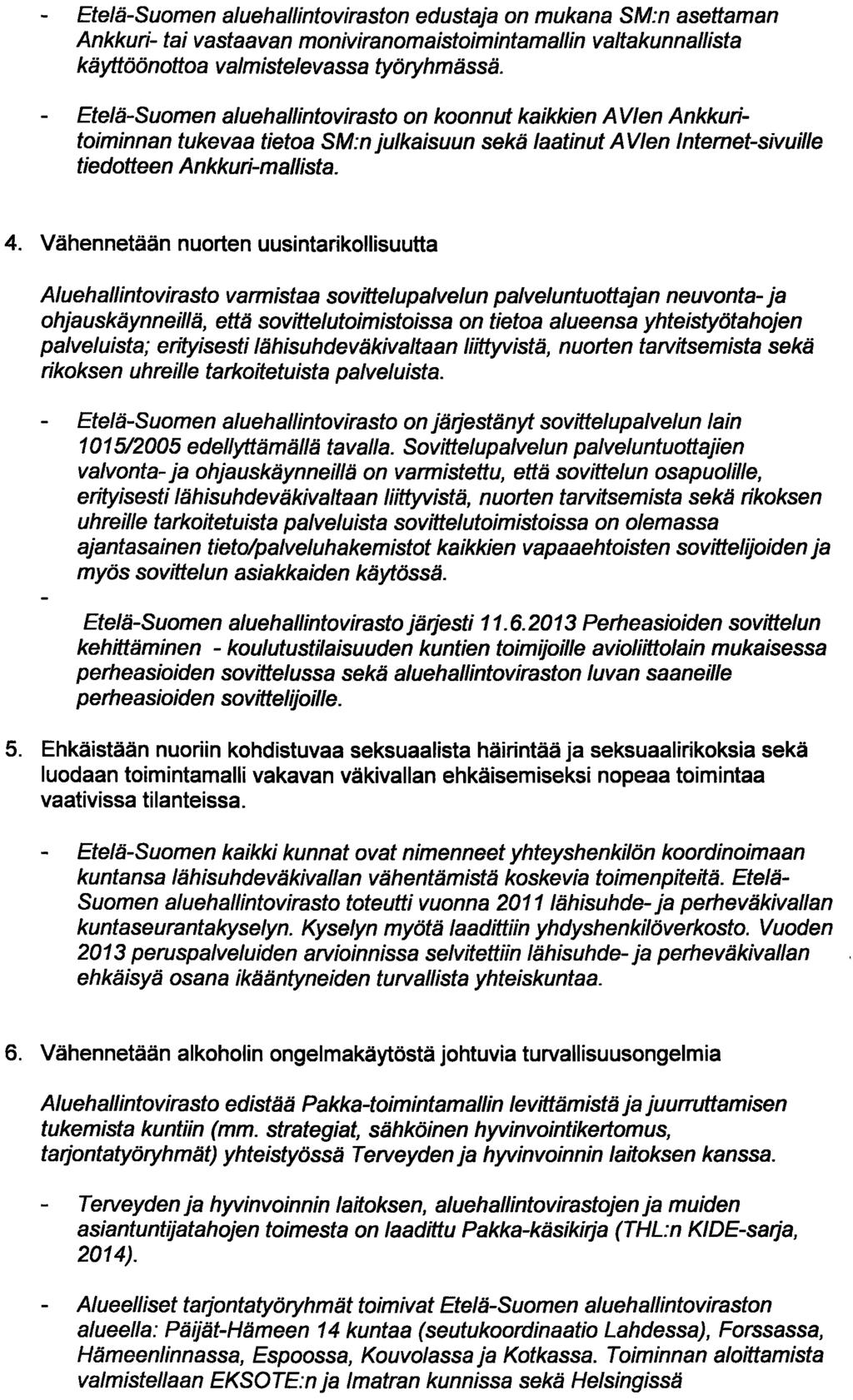 Etelä-Suomen aluehallintoviraston edustaja on mukana SM:n asettaman Ankkuri- tai vastaavan moniviranomaistoimintamallin valtakunnallista käyttöönottoa valmistelevassa työryhmässä.