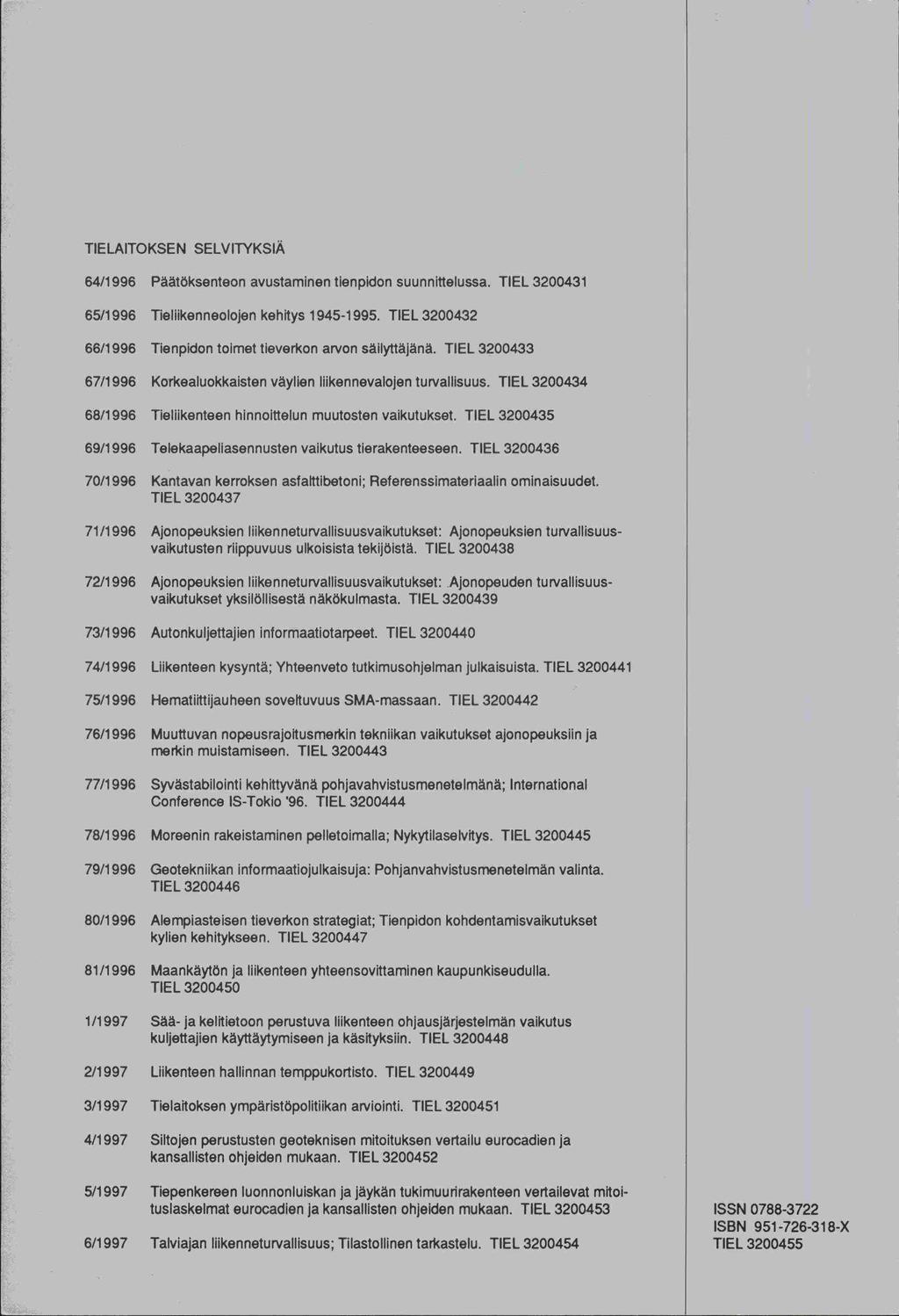 TELATOKSEN SELVTYKSÄ 64/1996 Päätöksenteon avustaminen tienpidon suunnittelussa. TEL 3200431 65/1996 Tieliikenneolojen kehitys 1945-1995.