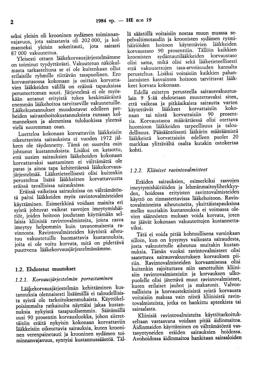 1984 vp. - HE n:o 19 seksi yleisin oli krooninen sydämen toiminnanvajavuus, jota sairastavia oli 202 000, ja kolmanneksi yleisin sokeritauti, jota sairasti 87 000 vakuutettua.