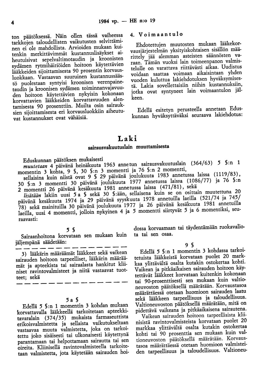 4 1984 vp. - HE n:o 19 ton päätöksessä. Näin ollen tässä vaiheessa tarkkojen taloudellisten vaikutusten selvittäminen ei ole mahdollista.