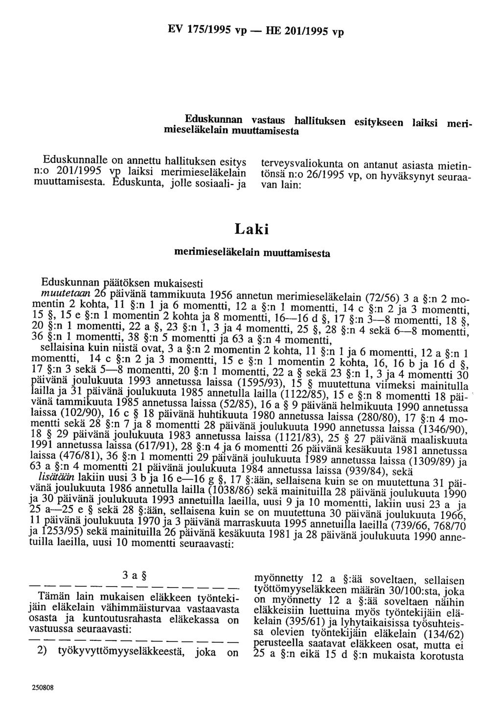 EV 175/1995 vp- HE 201/1995 vp Eduskunnan vastaus hallituksen esitykseen laiksi merimieseläkelain muuttamisesta Eduskunnalle on annettu hallituksen esitys n:o 20111995 vp laiksi merimieseläkelain