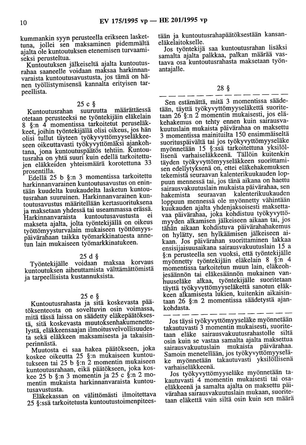 10 EV 175/1995 vp- HE 201/1995 vp kummankin syyn perusteella erikseen laskettuna, jollei sen maksaminen pidemmältä ajalta ole kuntootuksen etenemisen turvaamiseksi perusteltua.