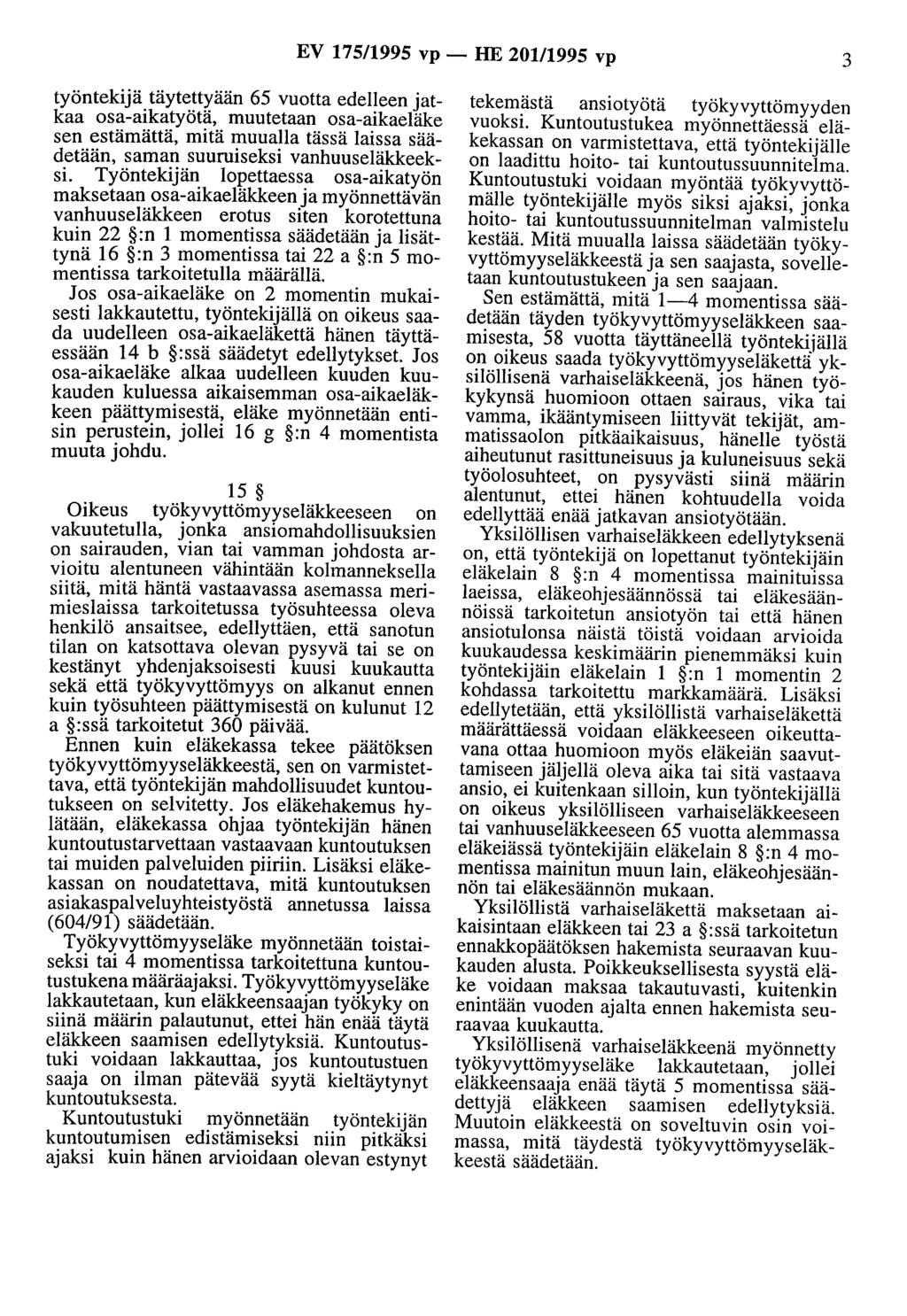 EV 175/1995 vp - HE 201/1995 vp 3 työntekijä täytettyään 65 vuotta edelleen jatkaa osa-aikatyötä, muutetaan osa-aikaeläke sen estämättä, mitä muualla tässä laissa säädetään, saman suuruiseksi