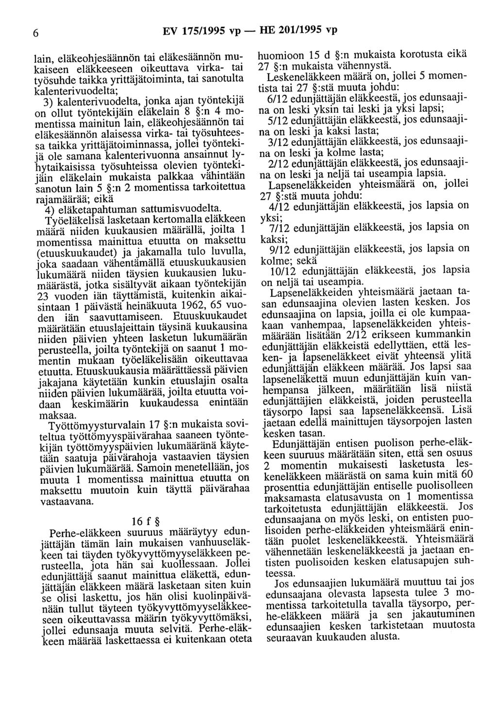 6 EV 175/1995 vp- HE 201/1995 vp lain, eläkeohjesäännön tai eläkesäännön mukaiseen eläkkeeseen oikeuttava virka- tai työsuhde taikka yrittäjätoiminta, tai sanotulta kalenteri vuodelta; 3)