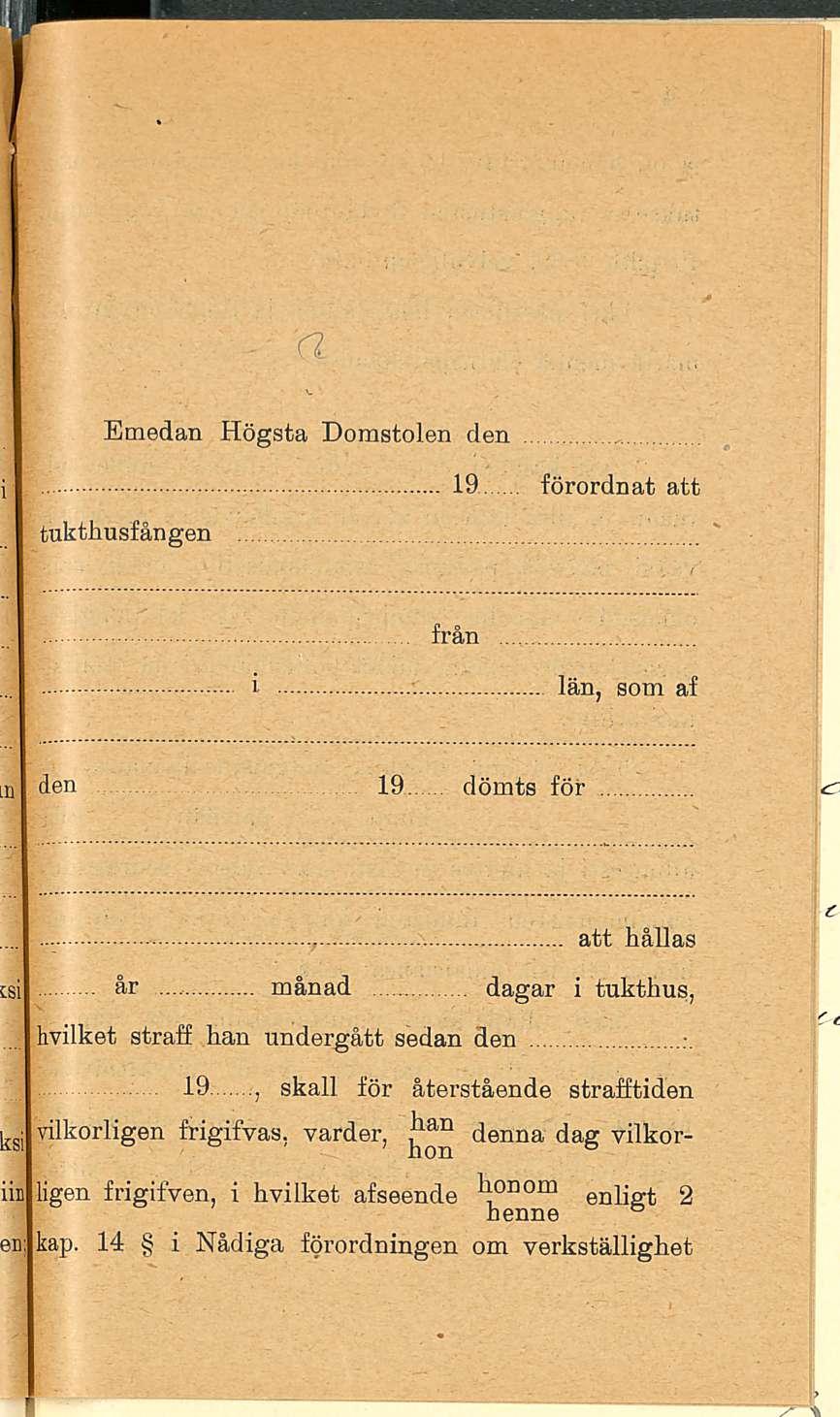 Emedan Högsta Domstolen den tukthusfången l9 förordnat att i från län, som af den 19 dömts för att hållas år månad dagar i tukthus, hvilket straff han undergått sedan den 19,