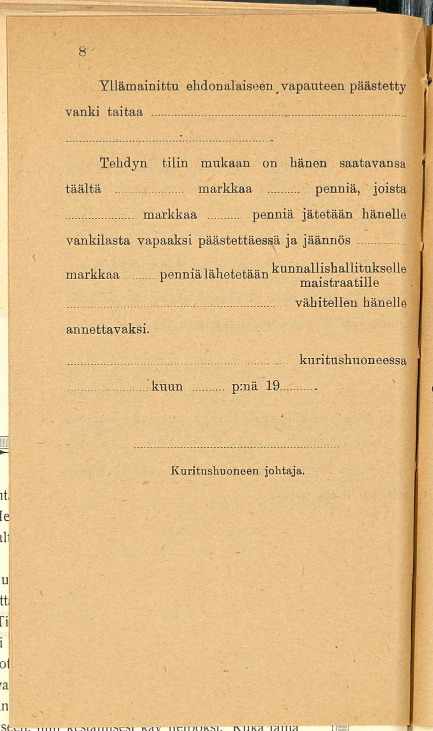 Yllämainittu ehdonalaiseen vapauteen päästetty vanki taitaa Tehdyn tilin mukaan on hänen saatavansa täältä markkaa penniä, joista markkaa penniä jätetään hänelle vankilasta