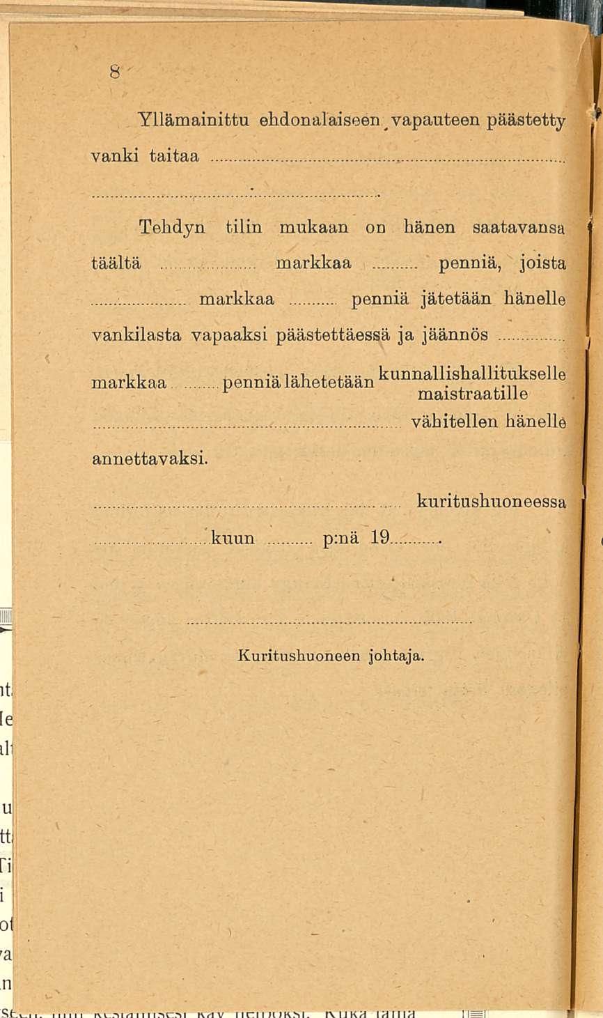 Yllämainittu ehdonalaiseen vapauteen päästetty vanki taitaa Tehdyn tilin mukaan on hänen saatavansa täältä markkaa penniä, joista markkaa penniä jätetään hänelle vankilasta