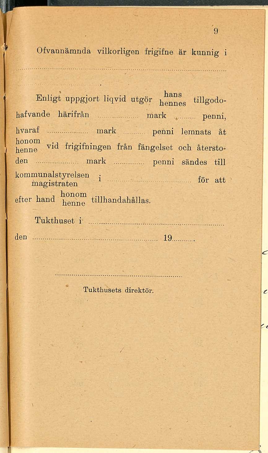 Ofvannämnda vilkorligen frigifne är kunnig i Enligt uppgjort liqvid utgör tillgodohafvande härifrån mark penni, hvaraf mark penni leranats åt vid henne