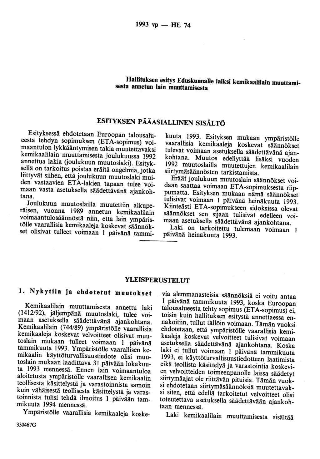 1993 vp - HE 74 Hallituksen esitys Eduskunnalle laiksi kemikaalilain muuttamisesta annetun lain muuttamisesta ESITYKSEN PÄÄASIALLINEN SISÄLTÖ Esityksessä ehdotetaan Euroopan talousalueesta tehdyn