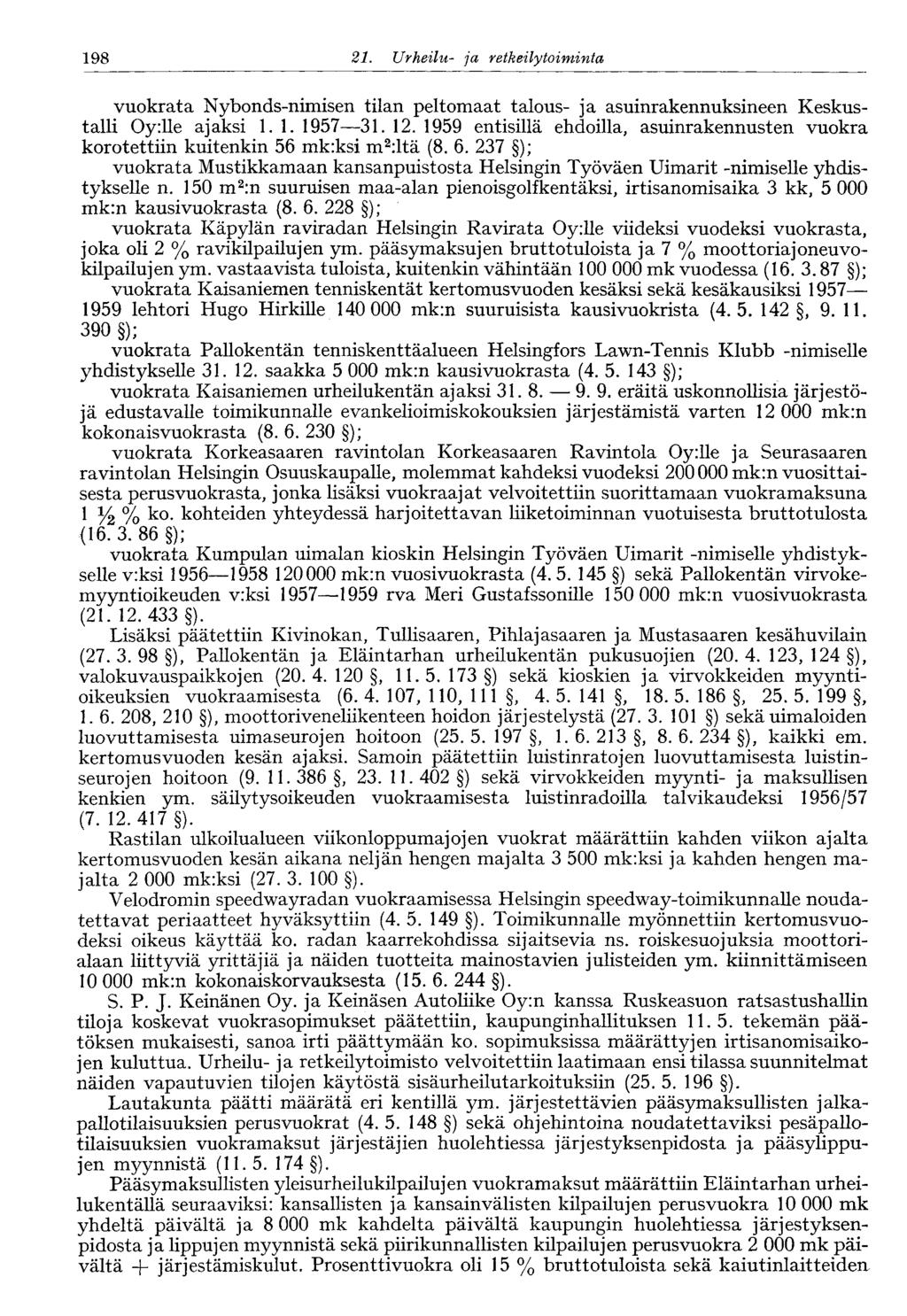 198 21. Urheilu- ja retkeilytoiminta vuokrata Nybonds-nimisen tilan peltomaat talous- ja asuinrakennuksineen Keskustalli Oy:lle ajaksi 1.1. 1957 31. 12.