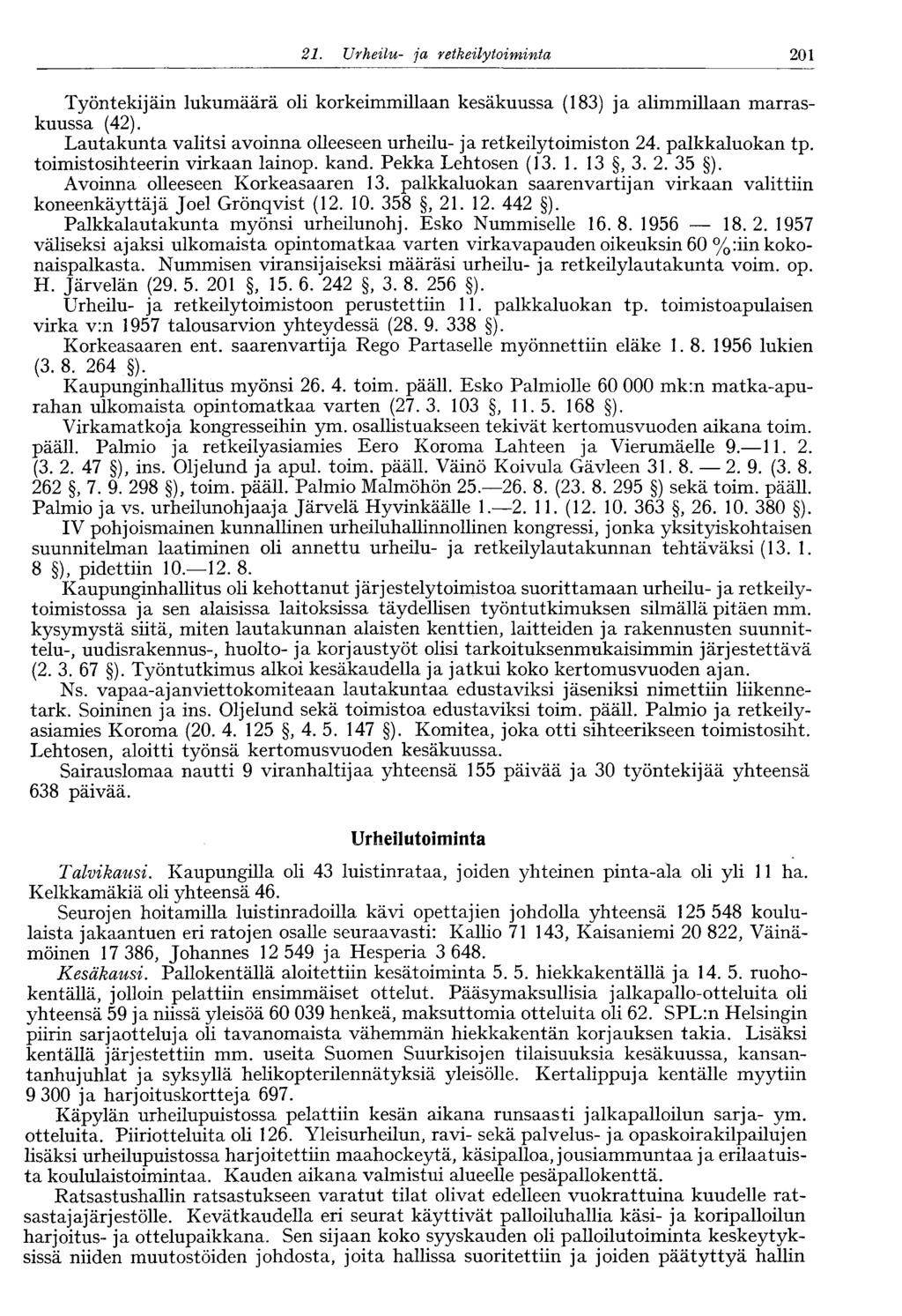 201 21. Urheilu- ja retkeilytoiminta Työntekijäin lukumäärä oli korkeimmillaan kesäkuussa (183) ja alimmillaan marraskuussa (42).