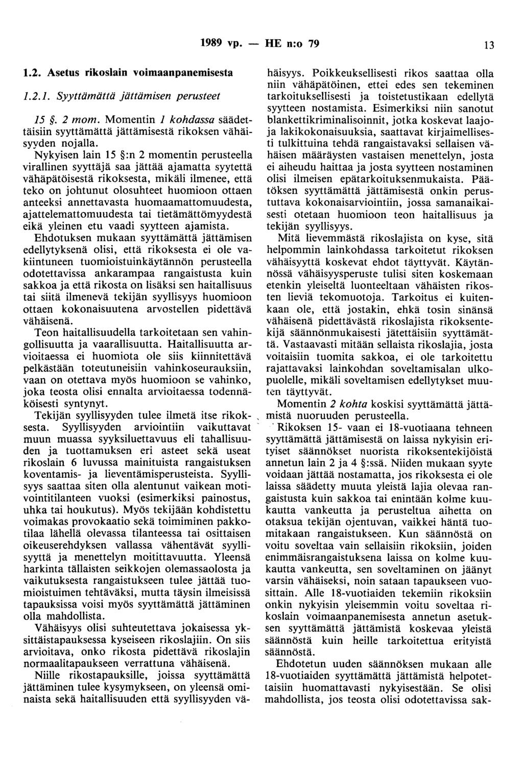 1989 vp. 1.2. Asetus rikoslain voimaanpanemisesta 1.2.1. Syyttämättä jättämisen perusteet 15. 2 mom. Momentin 1 kohdassa säädettäisiin syyttämäitä jättämisestä rikoksen vähäisyyden nojalla.