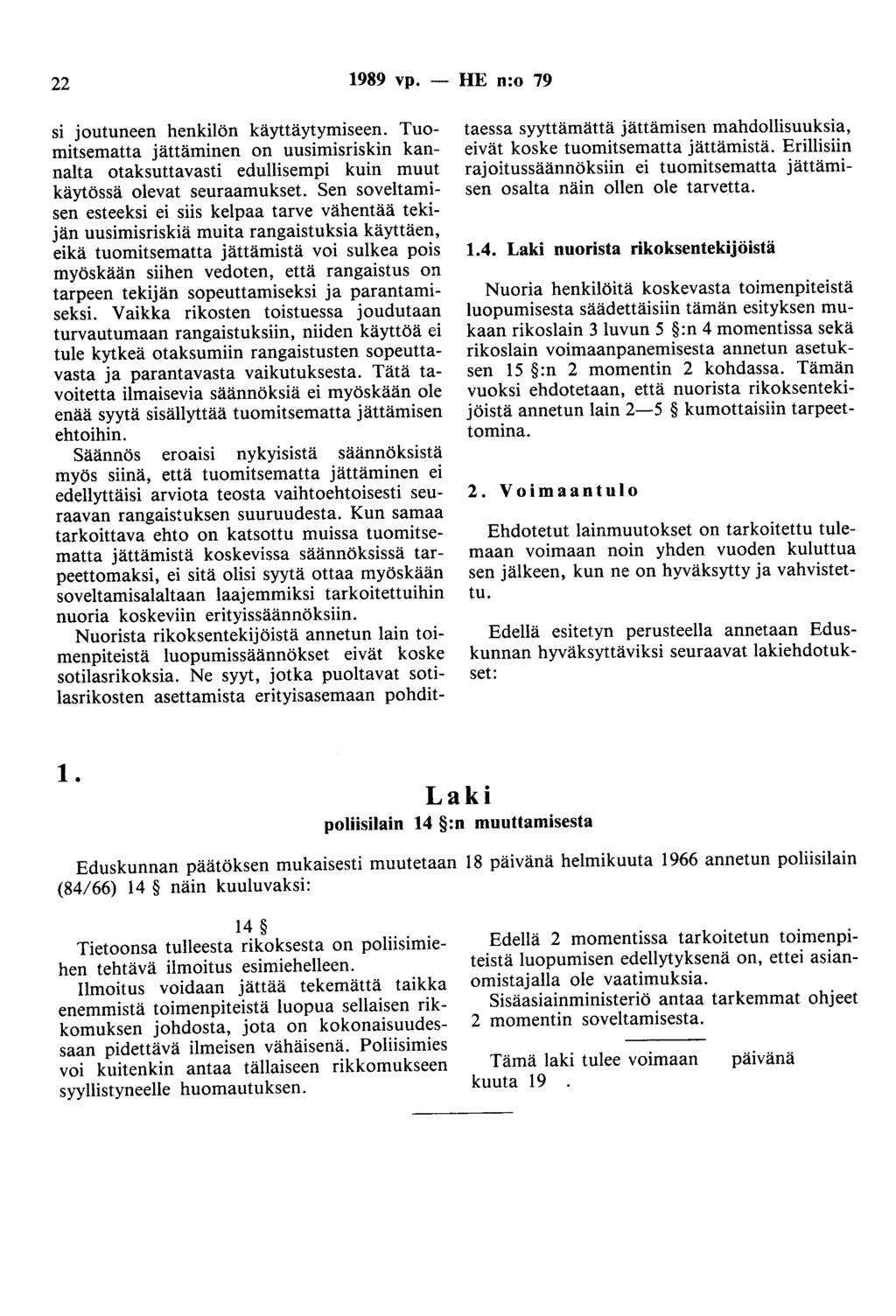 22 1989 vp. - HE n:o 79 si joutuneen henkilön käyttäytymiseen. Tuomitsematta jättäminen on uusimisriskin kannalta otaksuttavasti edullisempi kuin muut käytössä olevat seuraamukset.