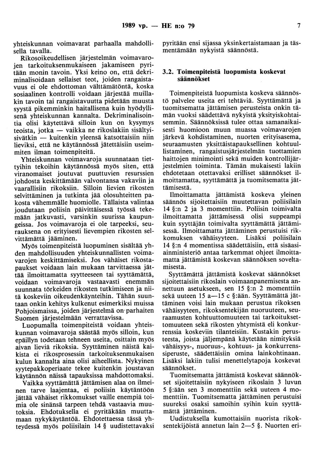 1989 vp. - HE n:o 79 7 yhteiskunnan voimavarat parhaalla mahdollisella tavalla. Rikosoikeudellisen järjestelmän voimavarojen tarkoituksenmukaiseen jakamiseen pyritään monin tavoin.