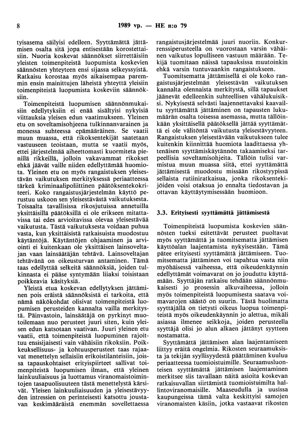 8 1989 vp. - HE n:o 79 tyisasema säilyisi edelleen. Syyttämäitä jättämisen osalta sitä jopa entisestään korostettaisiin.