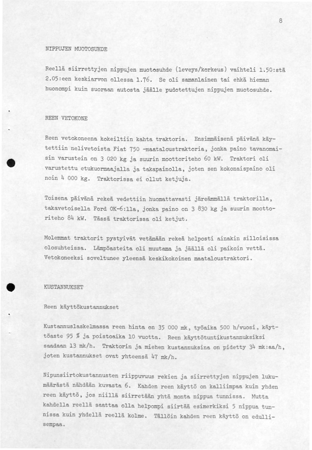 8 NIPPUJEN MUOTOSUHDE Reellä siirrettyjen nippujen muotosuhde (leveys/korkeus) vaihteli 1.50:stä 2.05:een keskiarvon ollessa 1.76.