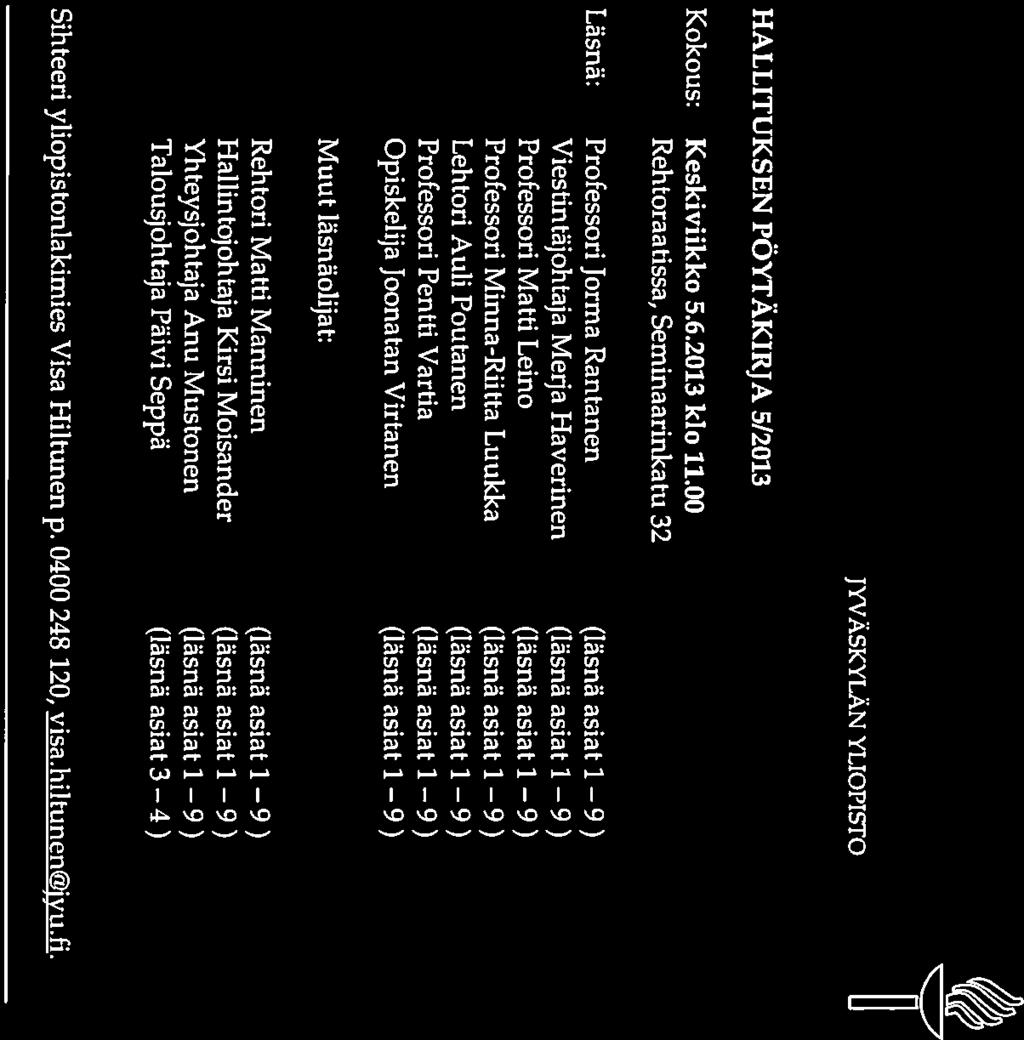 JYVÄSKYLÄN YLIOPISTO HALlITUKSEN PÖYTÄKIRJA 5/2013 Kokous: Keskiviikko 5.6.2013 klo 11.