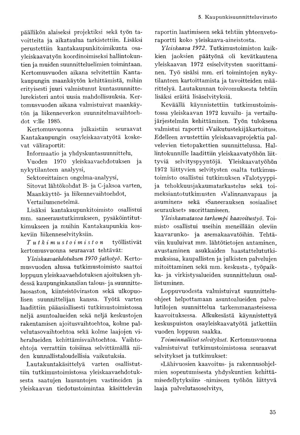 päällikön alaiseksi projektiksi sekä työn tavoitteita ja aikataulua tarkistettiin.