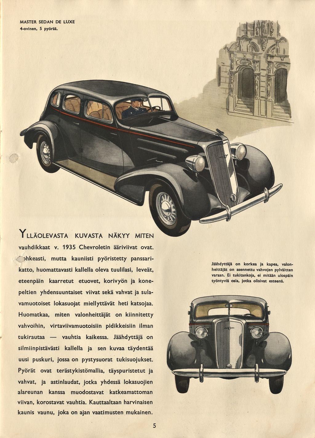 vauhtia MASTER SEDÄN DE LUXE 4-ovinen, 5 pyörää. Ylläolevasta kuvasta näkyy miten vauhdikkaat v. 1935 Chevroletin ääriviivat ovat.