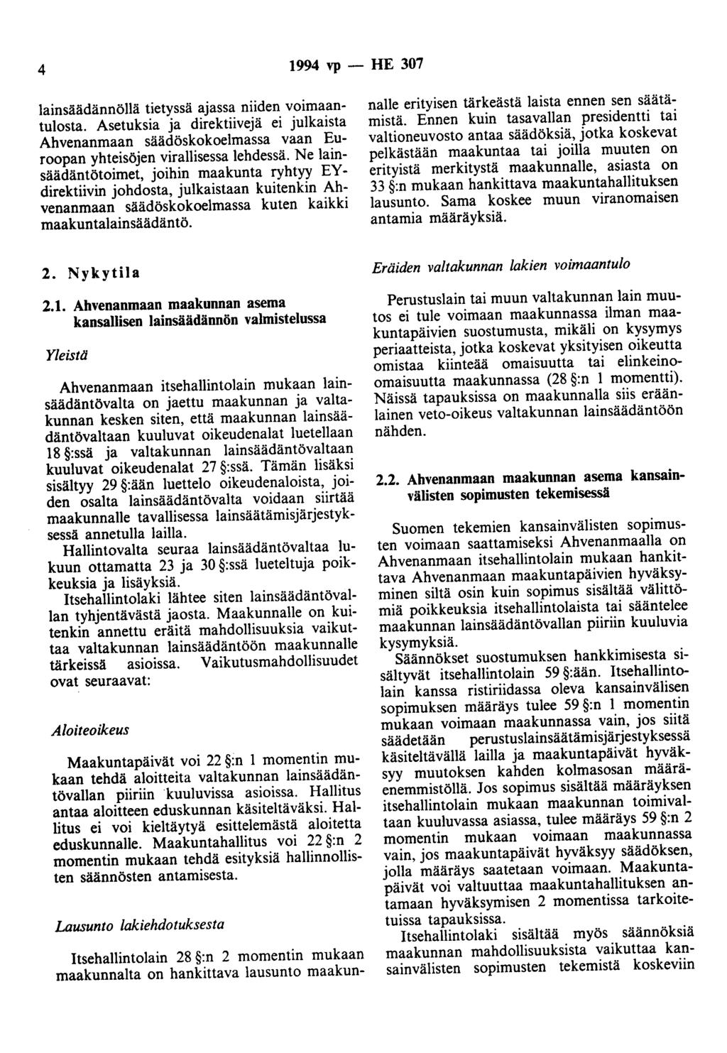 4 1994 vp- HE 307 lainsäädännöllä tietyssä ajassa niiden voimaantulosta. Asetuksia ja direktiivejä ei julkaista Ahvenanmaan säädöskokoelmassa vaan Euroopan yhteisöjen virallisessa lehdessä.