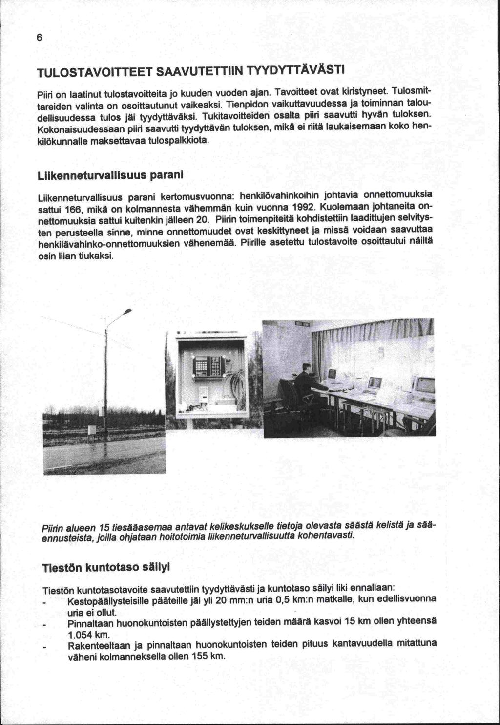 TULOSTAVOITTEET SAAVUTETTIIN TYYDYTTÄVÄSTI Piiri on laatinut tulostavoitteita jo kuuden vuoden ajan. Tavoitteet ovat kinstyneet. Tulosmittareiden valinta on osoittautunut vaikeaksi.