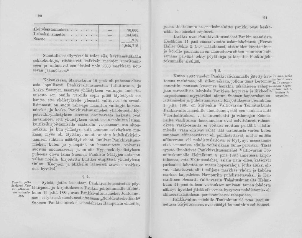 20 H oitokustannuksia... 70,000. Lainaksi annettu..... 184,565. Säästö.... --- 1,918. 1,246,718.