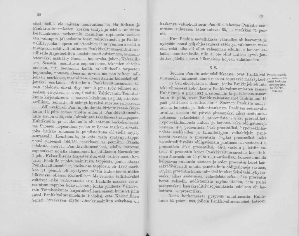 ettei heillä ole mitään, muistuttamista Hallituksen ja Pankkivaltuusmiesten kesken tehtyä ja edellä sanotussa kertomuksessa tarkemmin mainittua sopimusta vastaan sen vahingon jakamisesta tasan