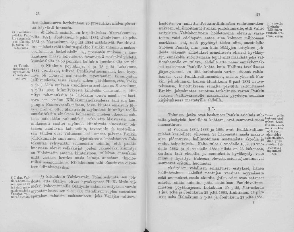 26 tien lainausarvo korkeintaan 75 prosentiksi niiden pörssitai käyvästä hinnasta, d) Toimitus- d) Edellä mainituissa kirjoituksissa Marraskuun 29 kin antamista P-^-ä 1881, Joulukuun 9 piitä 1882,