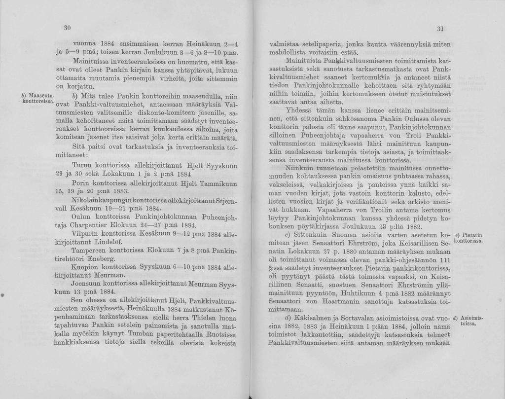 30 vuonna 1884 ensimmäisen kerran Heinäkuun 2 4 ja 5 9 p:nä; toisen kerran Joulukuun 3 6 ja 8 10 p:nä.
