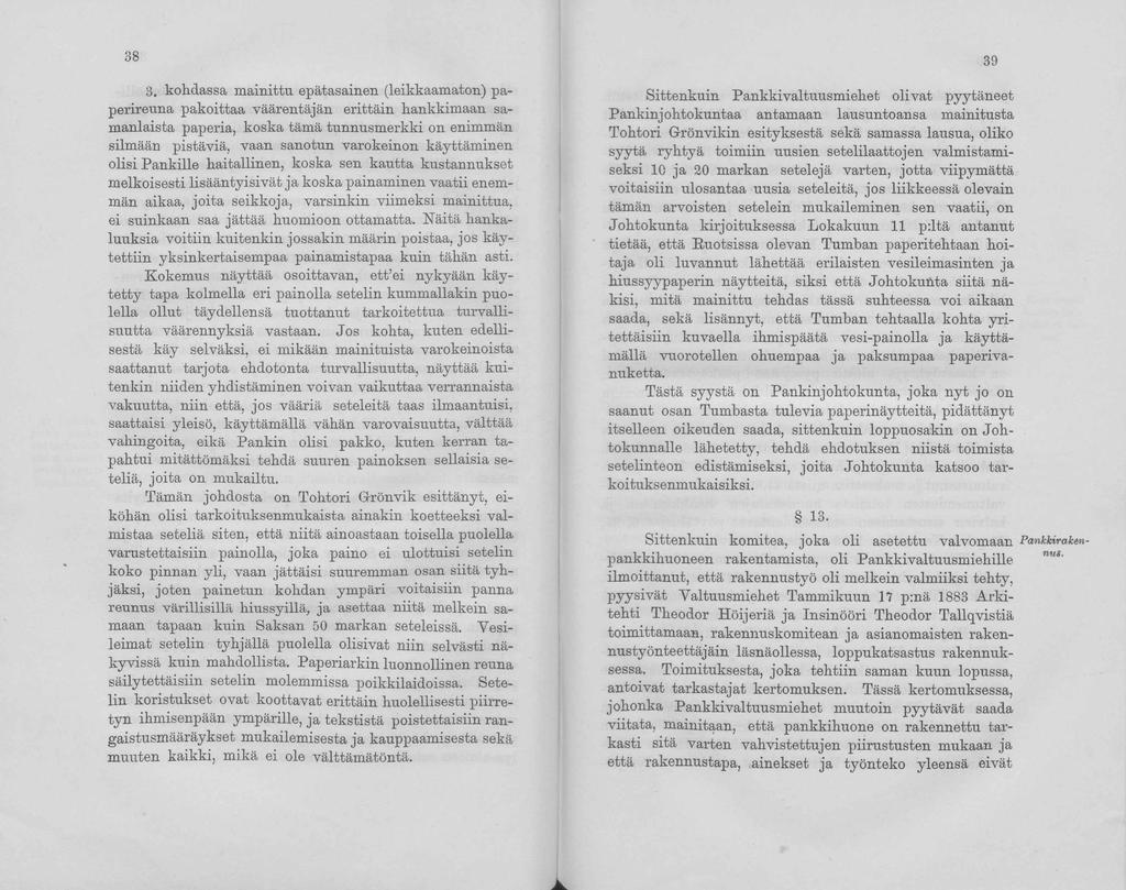 38 3. kohdassa mainittu epätasainen (leikkaamaton) paperireuna pakoittaa väärentäjän erittäin hankkimaan samanlaista paperia, koska tämä tunnusmerkki on enimmän silmään pistäviä, vaan sanotun