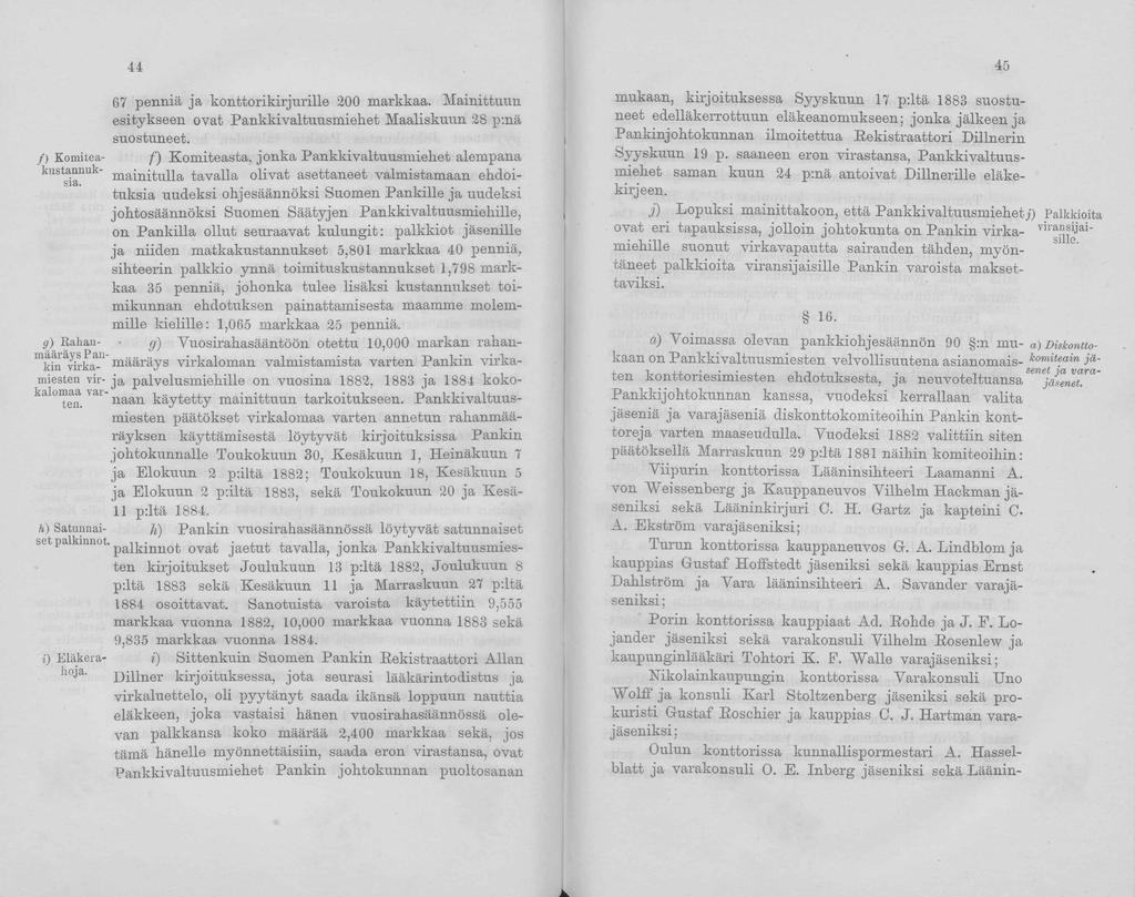 44 67 penniä ja konttorikirjurille 200 markkaa. Mainittuiin esitykseen ovat Pankkivaltuusmiehet Maaliskuun 28 p:nä suostuneet.