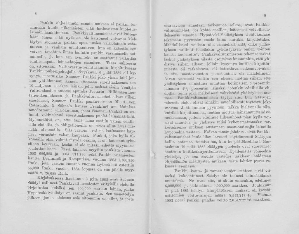 8 Pankin ohjesäännön sanain mukaan ei pankin toimintaan kuulu ulkomaisten eikä kotimaisten kuoletuslainain hankkiminen.