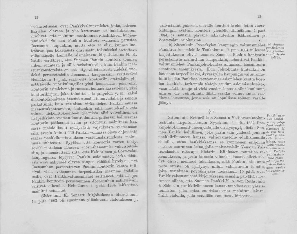 12 keskusteltuaan, ovat Pankkivaltuusmiehet, jotka, katsoen Karjalan olevaan ja yhä karttuvaan asioimisliikkeesen, arvelivat, että mainitun maakunnan rahaliikkeen huojentamiseksi Suomen Pankin