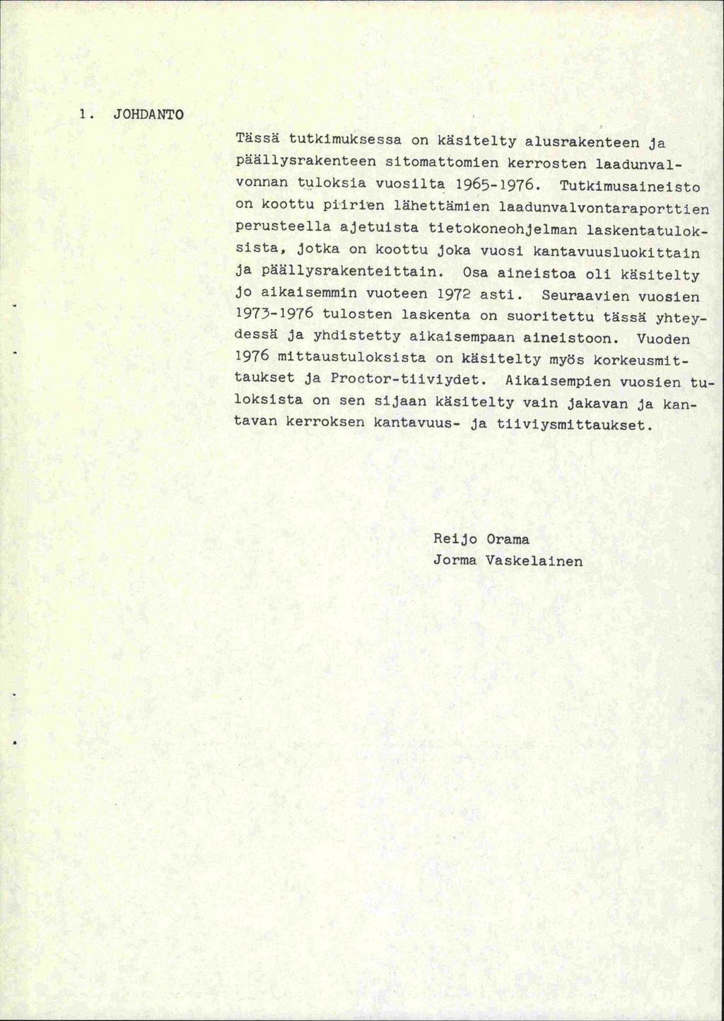 1. JOHDANTO Tässä tutkimuksessa on käsitelty alusrakenteen ja päällysrakenteen sitomattomien kerrosten laadunvalvonrian tuloksia vuosilta 1965-1976.