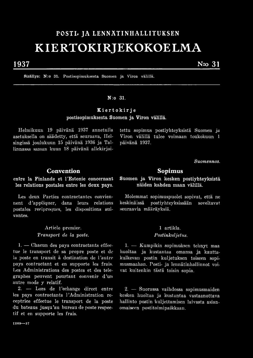 Chacun des pays contractants effectue le transport de sa propre poste et de la poste en transit ä destination de 1 autre pays contractant et en supporte les frais.