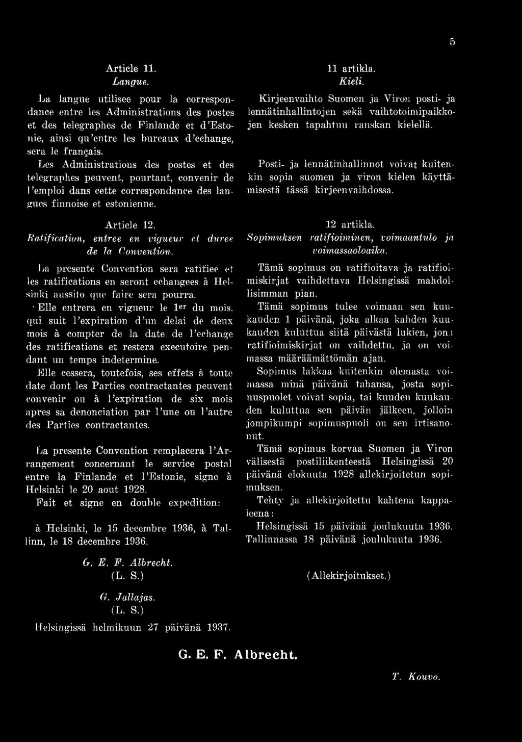 Ratification, entree en vigueur et duree de la Convention. La presente Convention sera ratifiee et les ratifications en seront echangees ä Helsinki aussito que faire sera pourra.