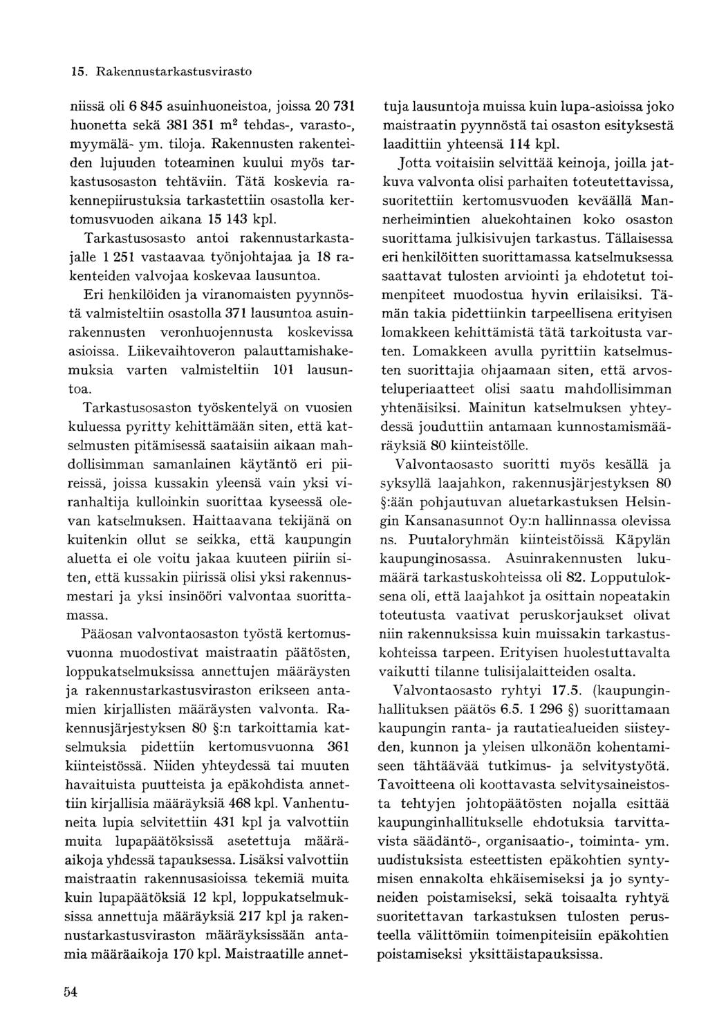 niissä oli 6 845 asuinhuoneistoa, joissa 20 731 huonetta sekä 381 351 m 2 tehdas-, varasto-, myymälä- ym. tiloja. Rakennusten rakenteiden lujuuden toteaminen kuului myös tarkastusosaston tehtäviin.